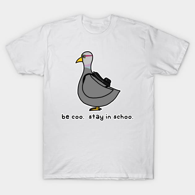 be coo.  stay in schoo. T-Shirt by paintbydumbers